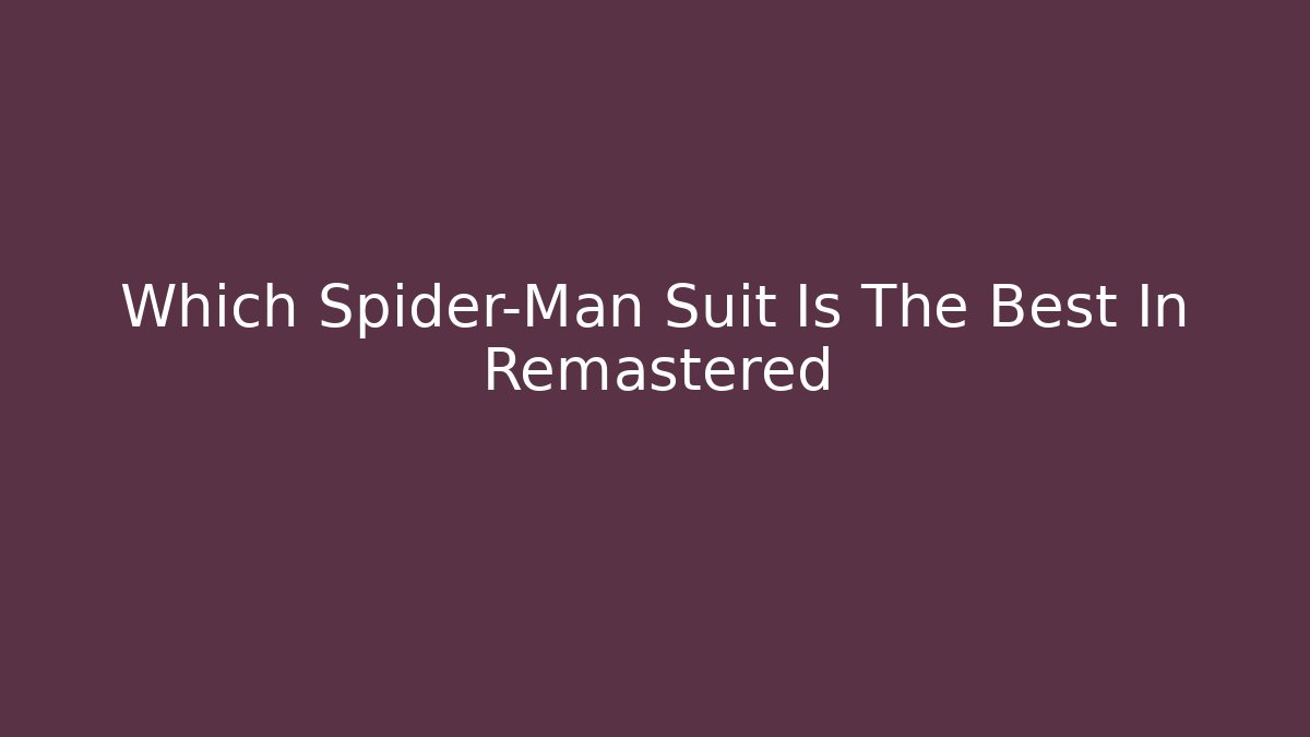 Which Spider-Man Suit Is The Best In Remastered