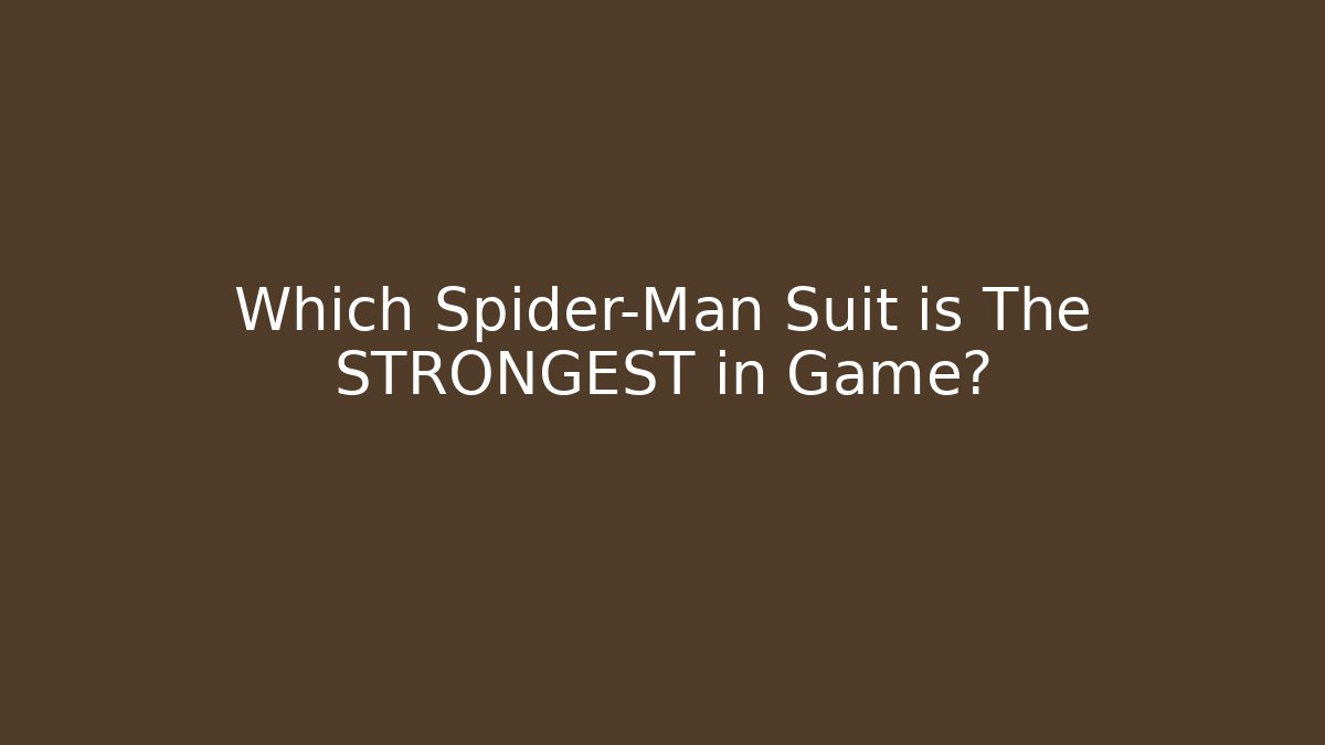 Which Spider-Man Suit is The STRONGEST in Game?