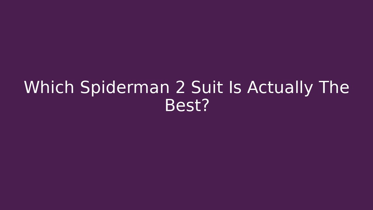Which Spiderman 2 Suit Is Actually The Best?