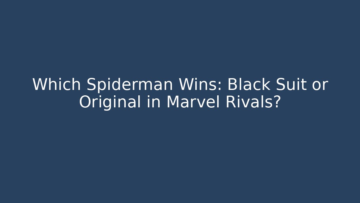 Which Spiderman Wins: Black Suit or Original in Marvel Rivals?