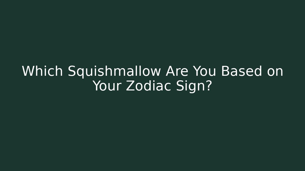 Which Squishmallow Are You Based on Your Zodiac Sign?