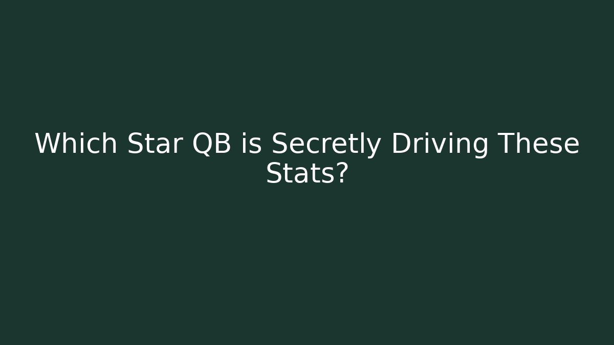 Which Star QB is Secretly Driving These Stats?