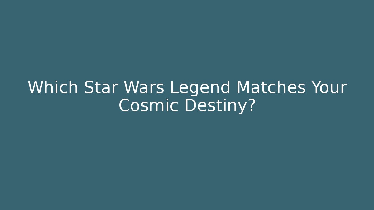 Which Star Wars Legend Matches Your Cosmic Destiny?