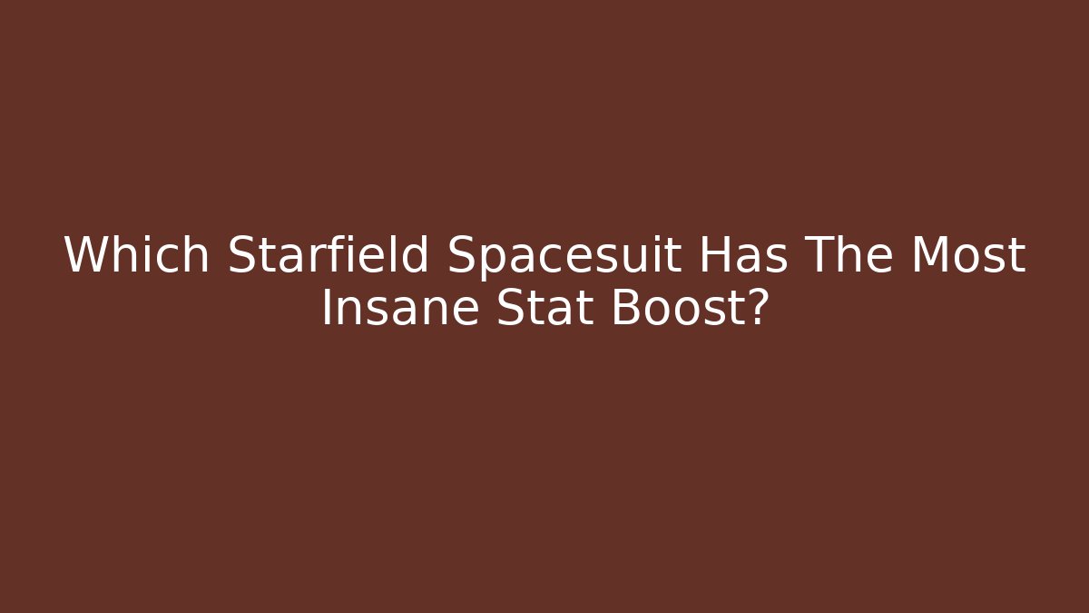 Which Starfield Spacesuit Has The Most Insane Stat Boost? - Critter Realm