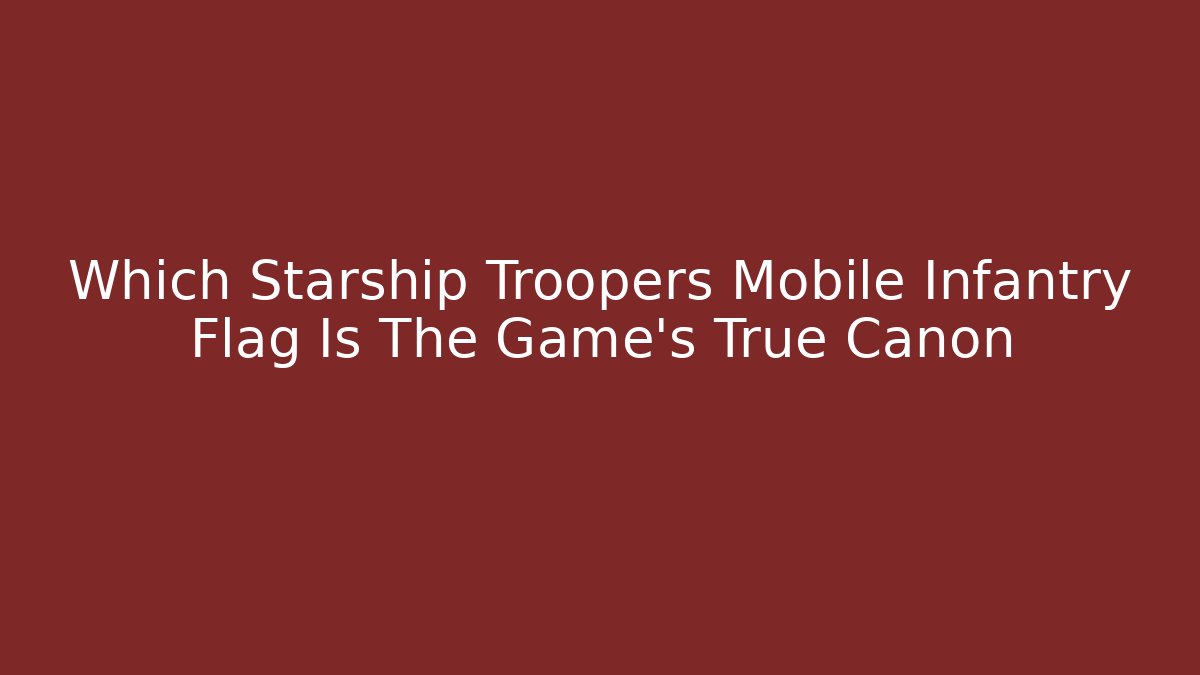 Which Starship Troopers Mobile Infantry Flag Is The Game's True Canon