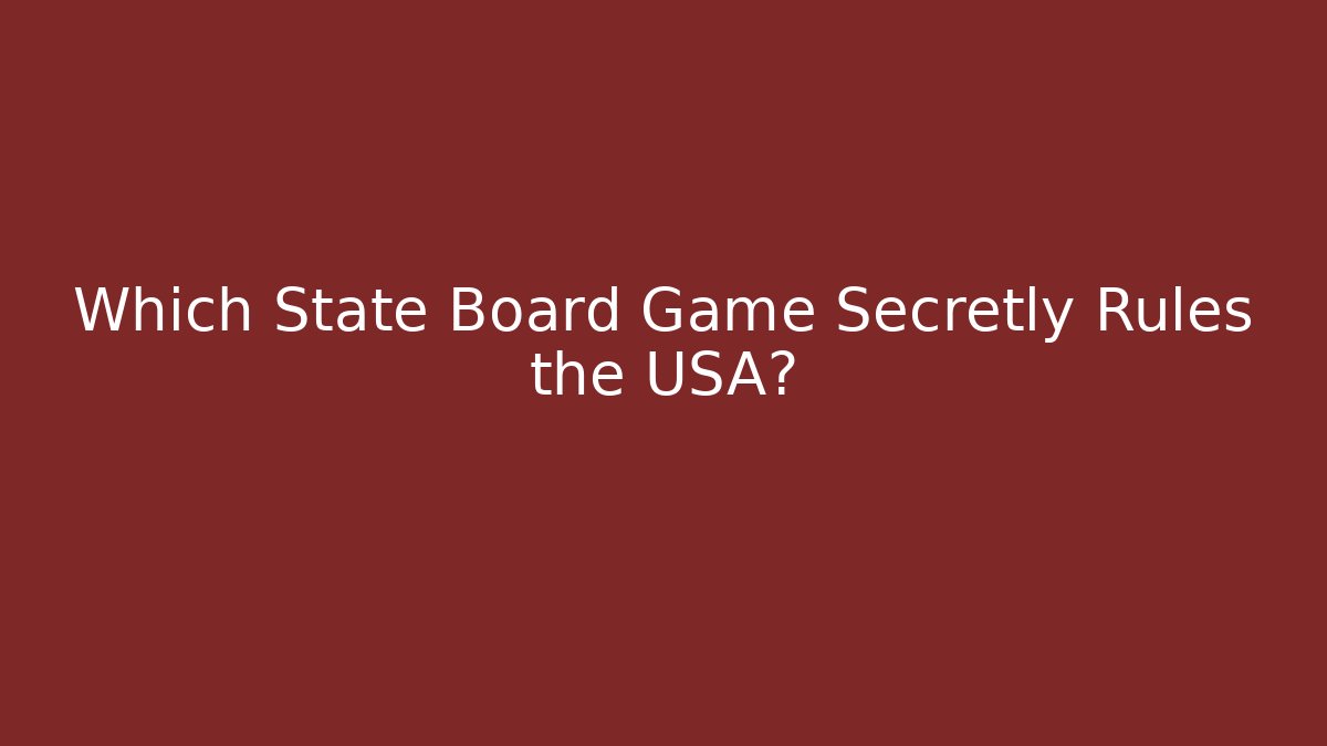 Which State Board Game Secretly Rules the USA?