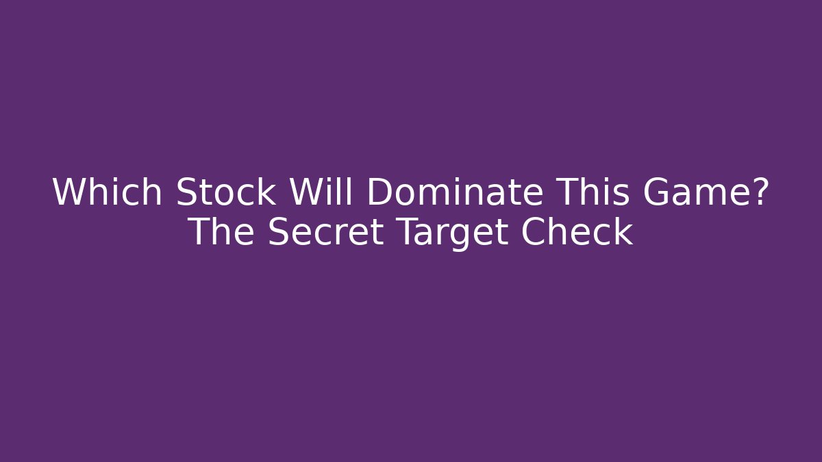Which Stock Will Dominate This Game? The Secret Target Check