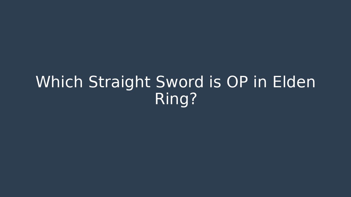 Which Straight Sword is OP in Elden Ring?