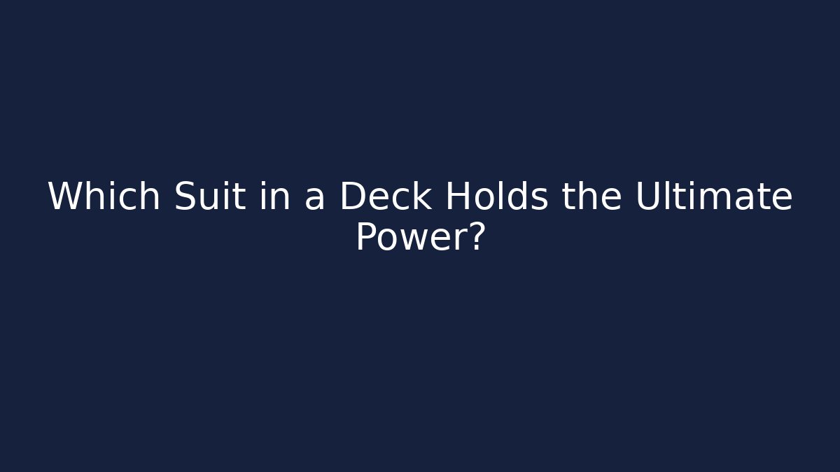 Which Suit in a Deck Holds the Ultimate Power? - Critter Realm