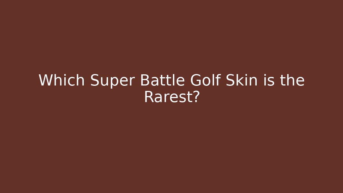 Which Super Battle Golf Skin is the Rarest?