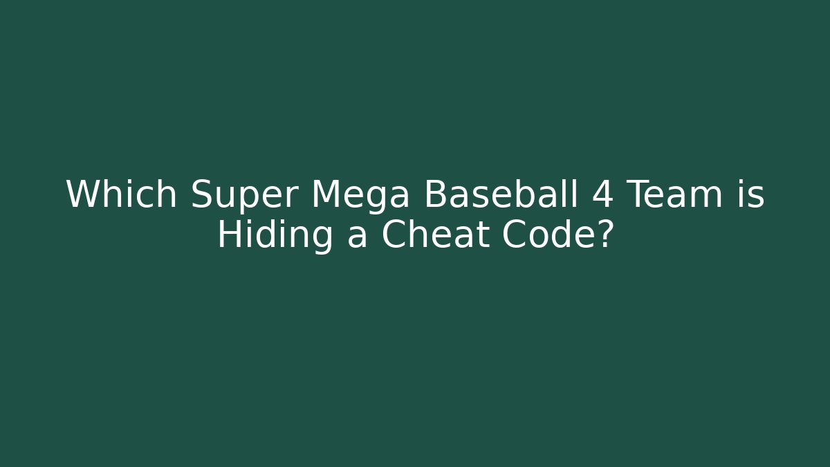 Which Super Mega Baseball 4 Team is Hiding a Cheat Code?