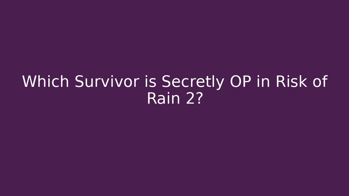 Which Survivor is Secretly OP in Risk of Rain 2?