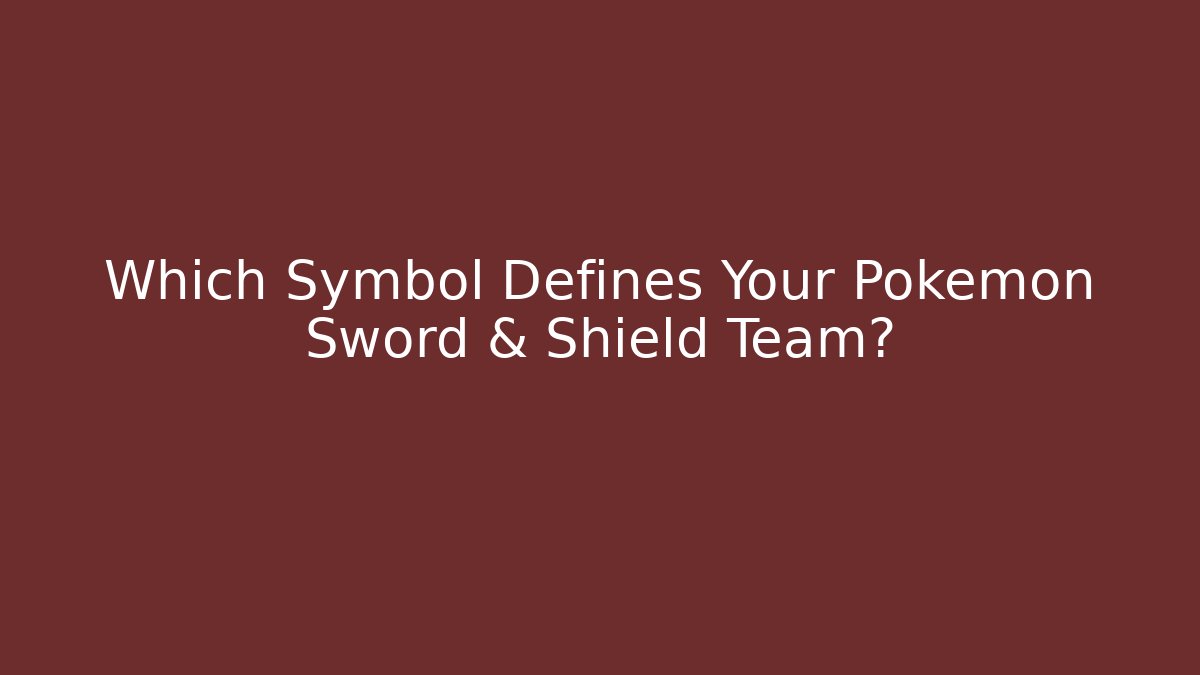 Which Symbol Defines Your Pokémon Sword & Shield Team?