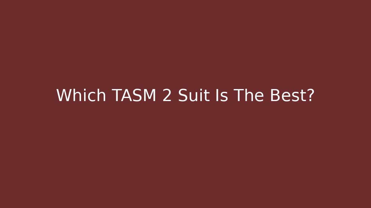 Which TASM 2 Suit Is The Best?