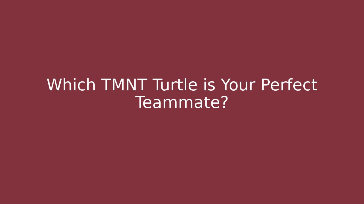 Which TMNT Turtle is Your Perfect Teammate? - Critter Realm