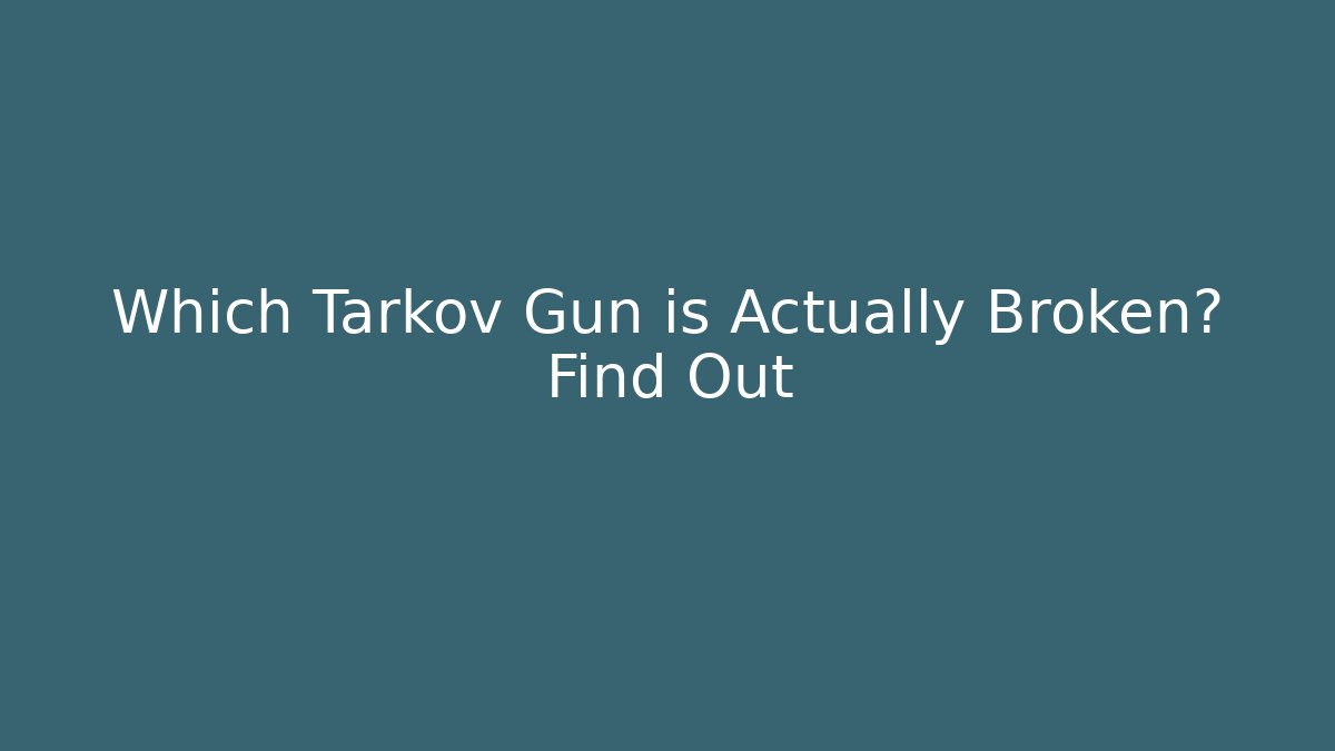 Which Tarkov Gun is Actually Broken? Find Out