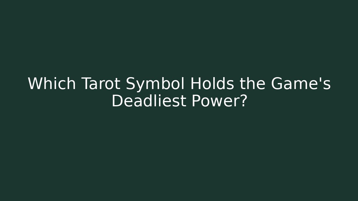 Which Tarot Symbol Holds the Game's Deadliest Power? - Critter Realm