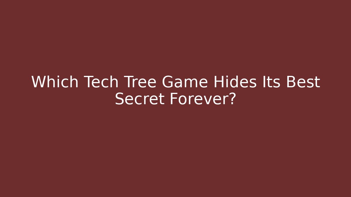 Which Tech Tree Game Hides Its Best Secret Forever?