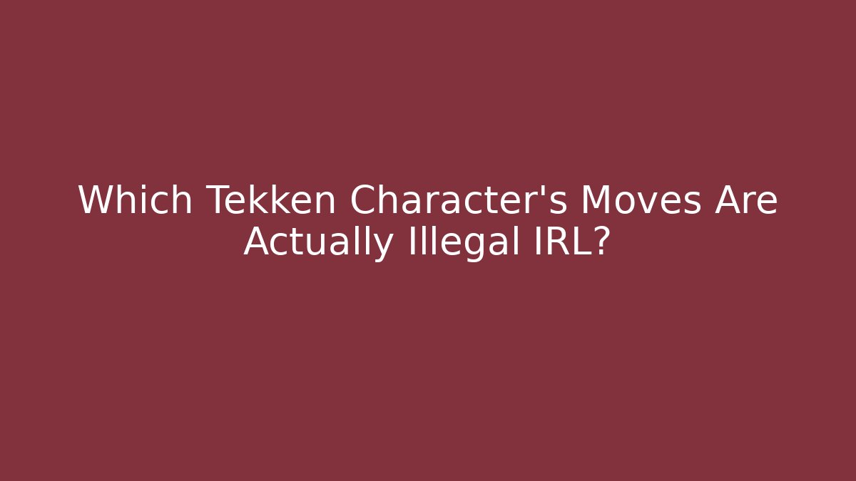 Which Tekken Character's Moves Are Actually Illegal IRL? - Critter Realm