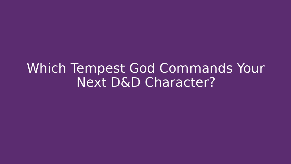 Which Tempest God Commands Your Next D&D Character?