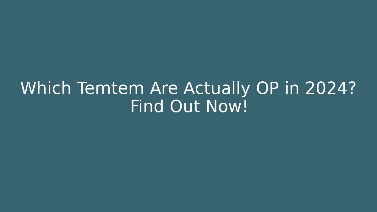 Which Temtem Are Actually OP in 2024? Find Out Now!