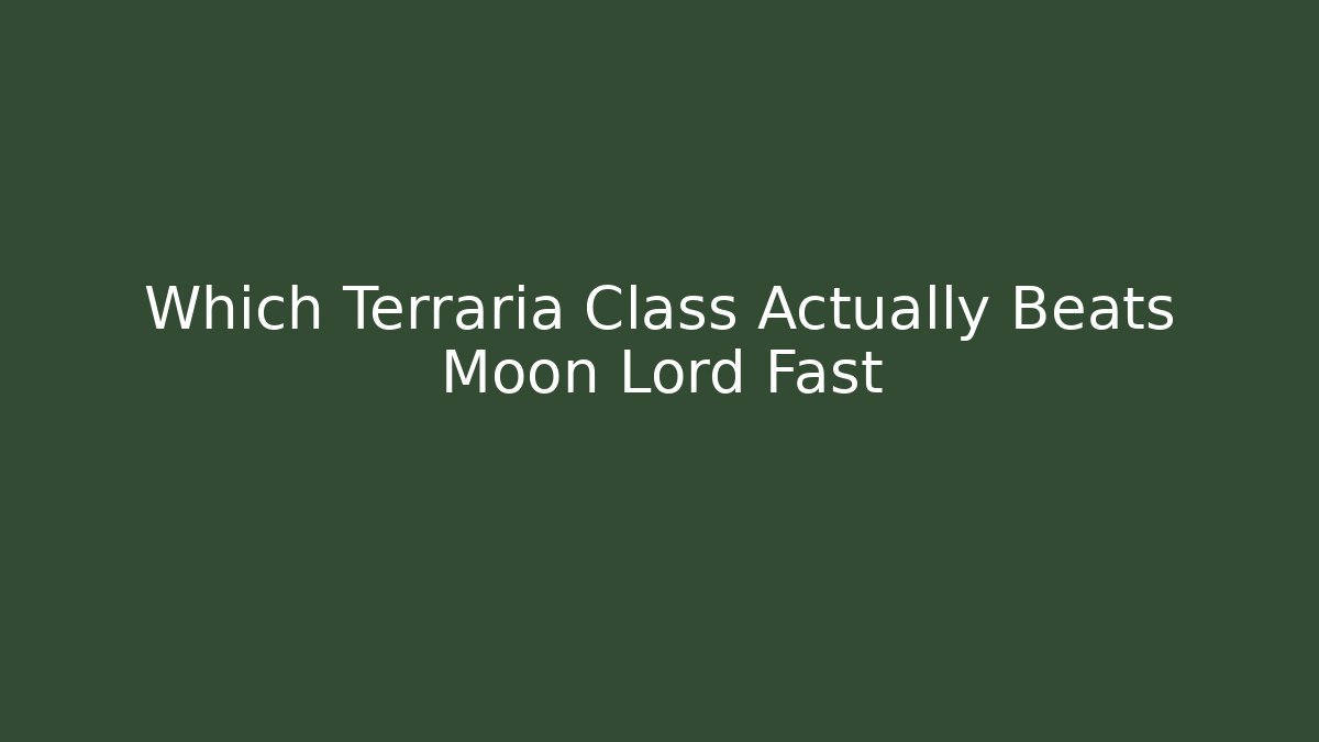Which Terraria Class Actually Beats Moon Lord Fast