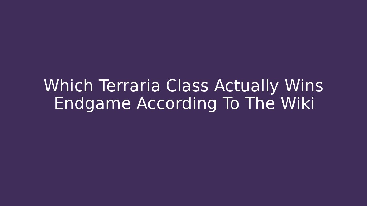 Which Terraria Class Actually Wins Endgame According To The Wiki