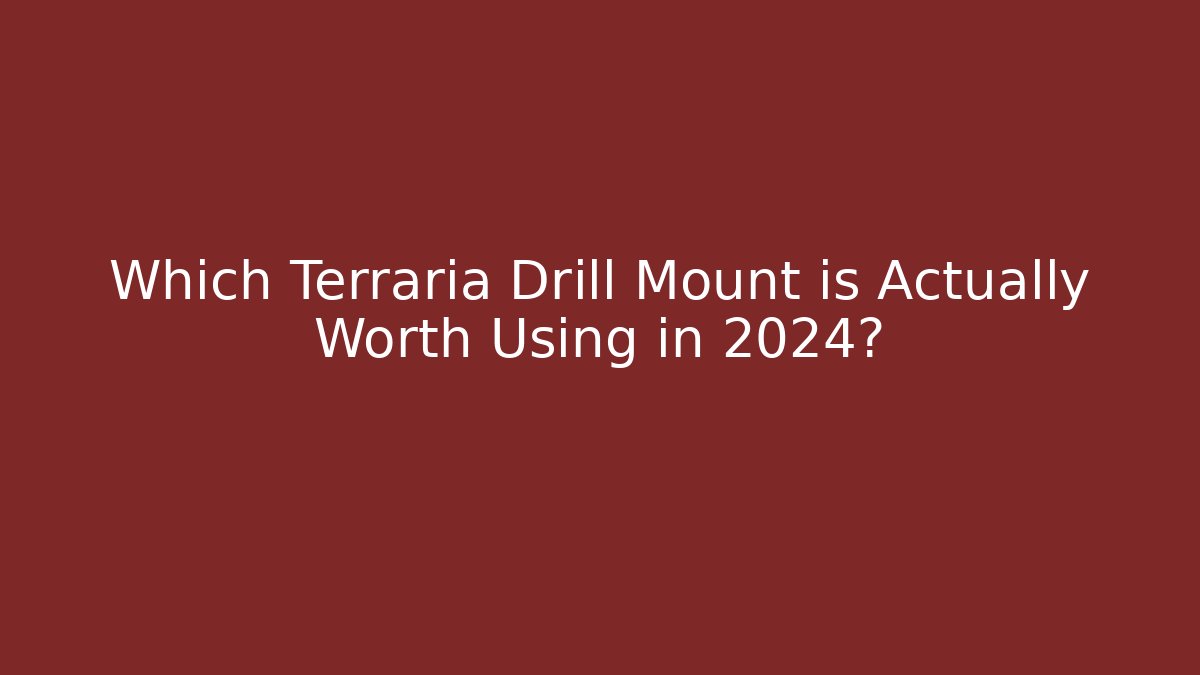 Which Terraria Drill Mount is Actually Worth Using in 2024?