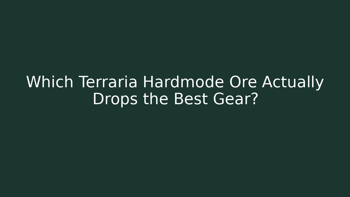 Which Terraria Hardmode Ore Actually Drops the Best Gear?