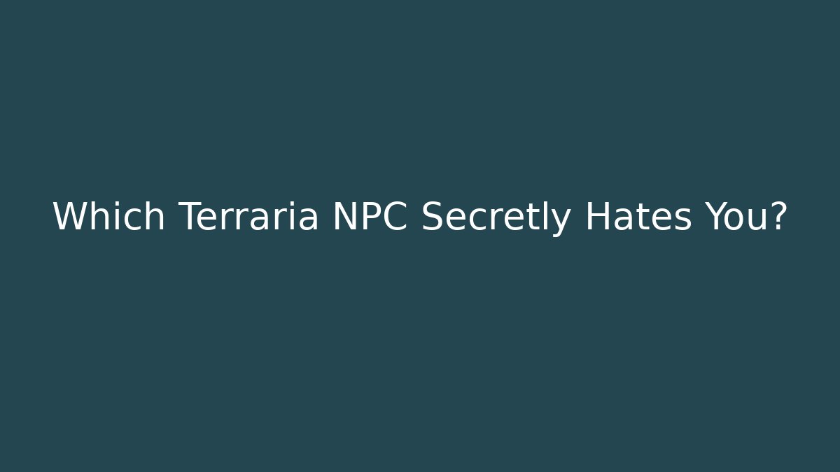 Which Terraria NPC Secretly Hates You?
