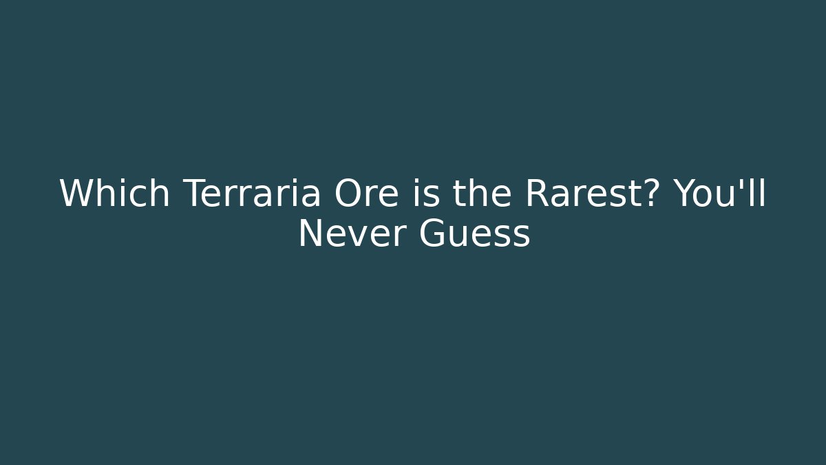 Which Terraria Ore is the Rarest? You'll Never Guess