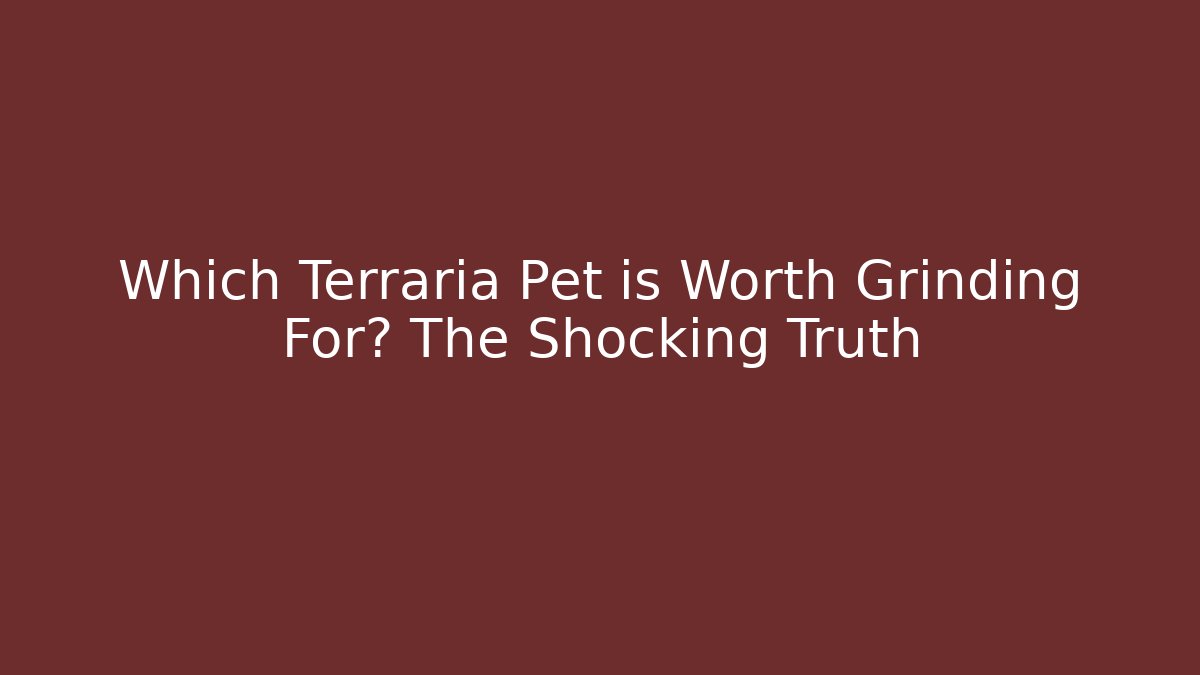 Which Terraria Pet is Worth Grinding For? The Shocking Truth