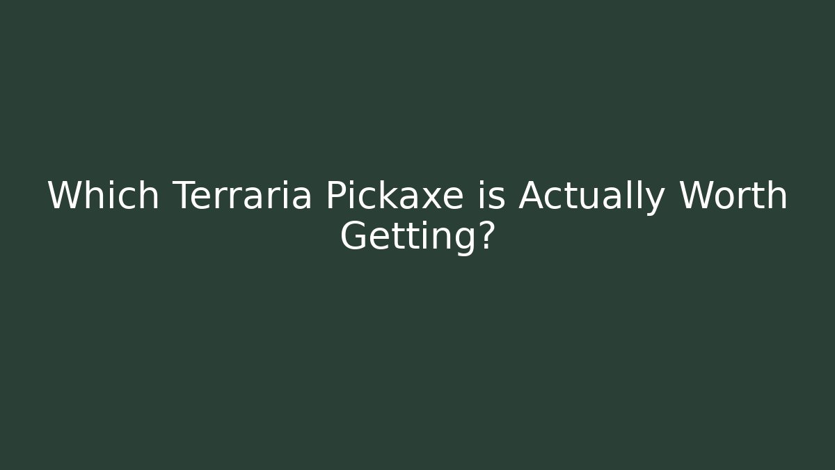 Which Terraria Pickaxe is Actually Worth Getting?