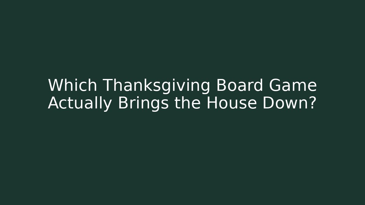 Which Thanksgiving Board Game Actually Brings the House Down?