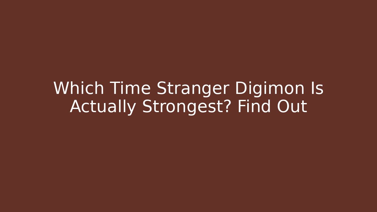 Which Time Stranger Digimon Is Actually Strongest? Find Out