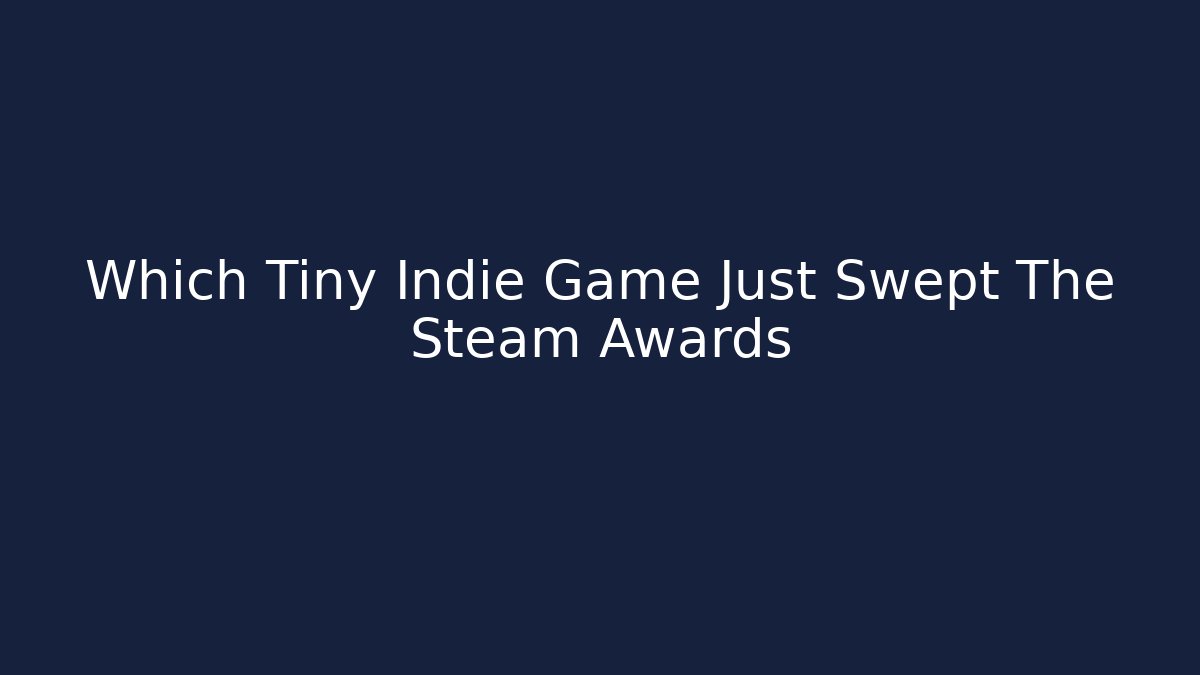 Which Tiny Indie Game Just Swept The Steam Awards