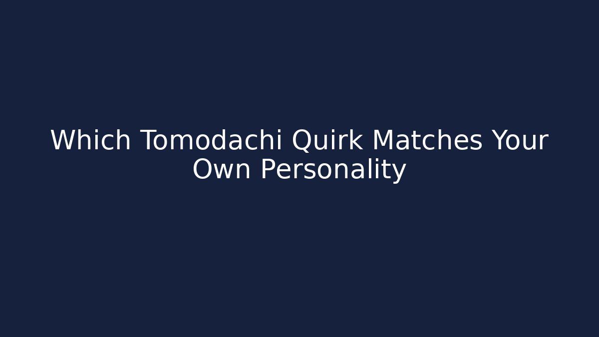 Which Tomodachi Quirk Matches Your Own Personality