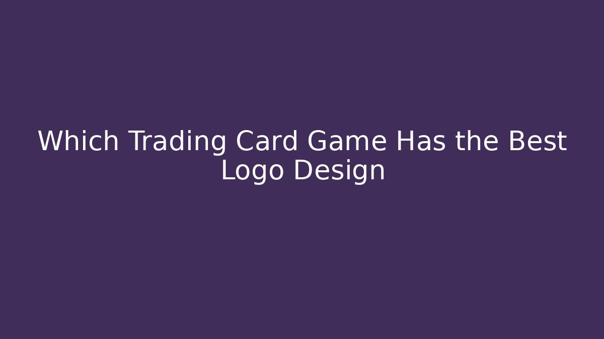 Which Trading Card Game Has the Best Logo Design