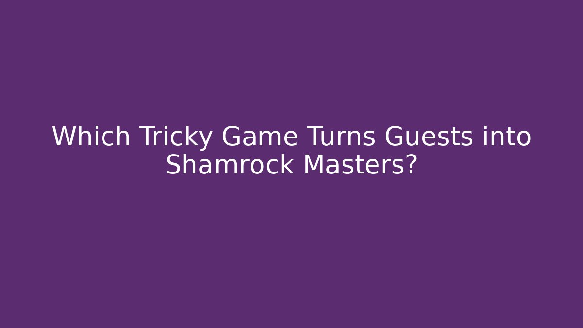 Which Tricky Game Turns Guests into Shamrock Masters? - Critter Realm