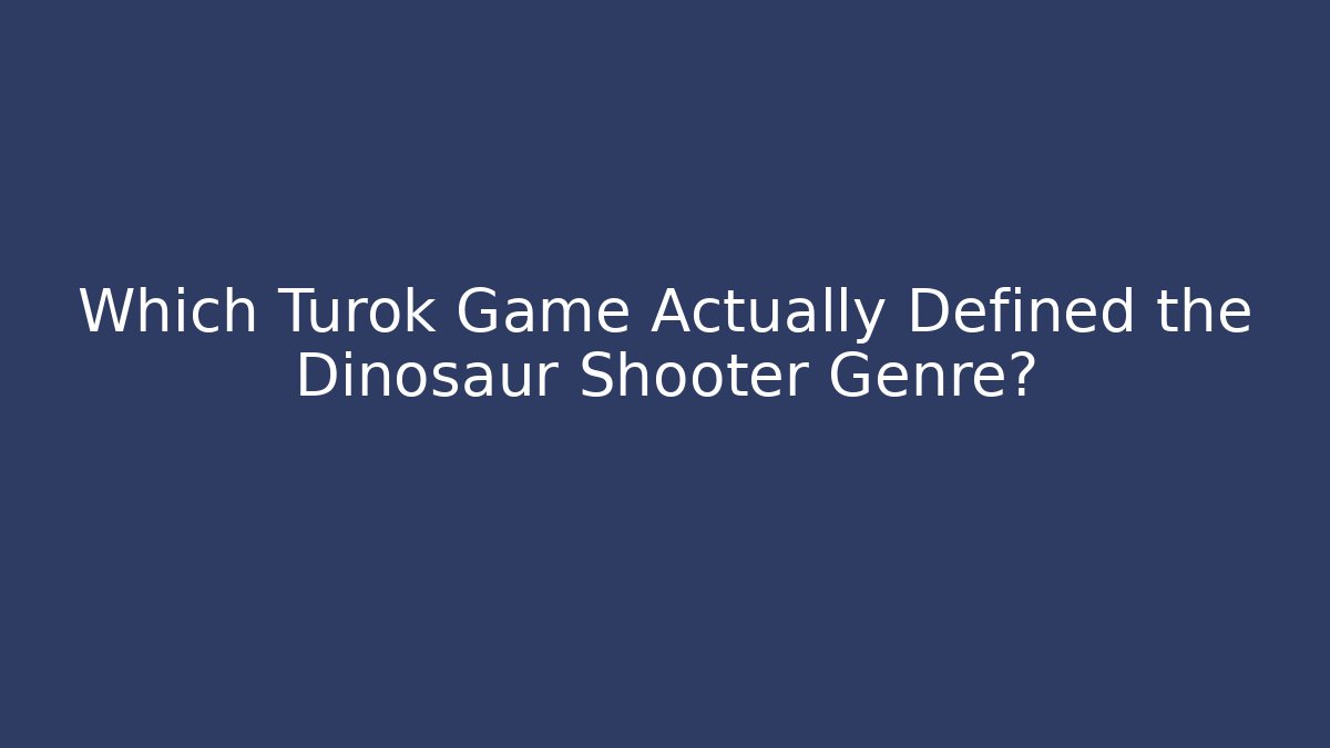 Which Turok Game Actually Defined the Dinosaur Shooter Genre? - Critter Realm