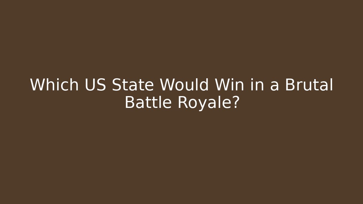 Which US State Would Win in a Brutal Battle Royale? - Critter Realm