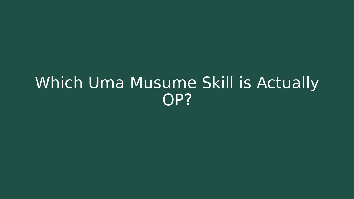 Which Uma Musume Skill is Actually OP?