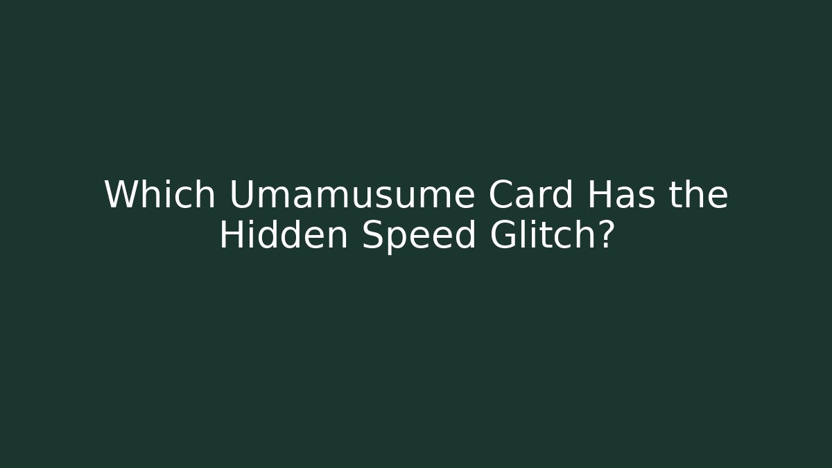 Which Umamusume Card Has the Hidden Speed Glitch?