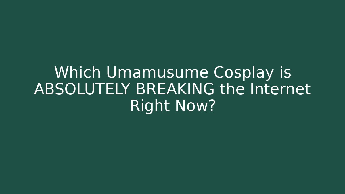 Which Umamusume Cosplay is ABSOLUTELY BREAKING the Internet Right Now?