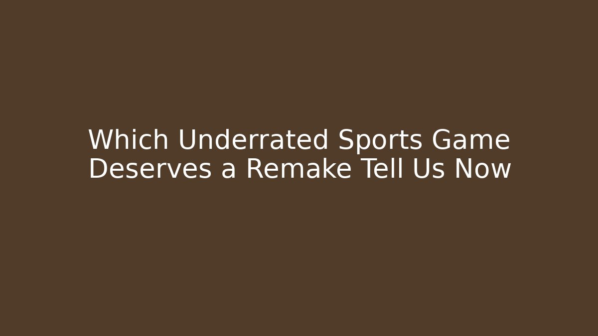 Which Underrated Sports Game Deserves a Remake Tell Us Now - Critter Realm