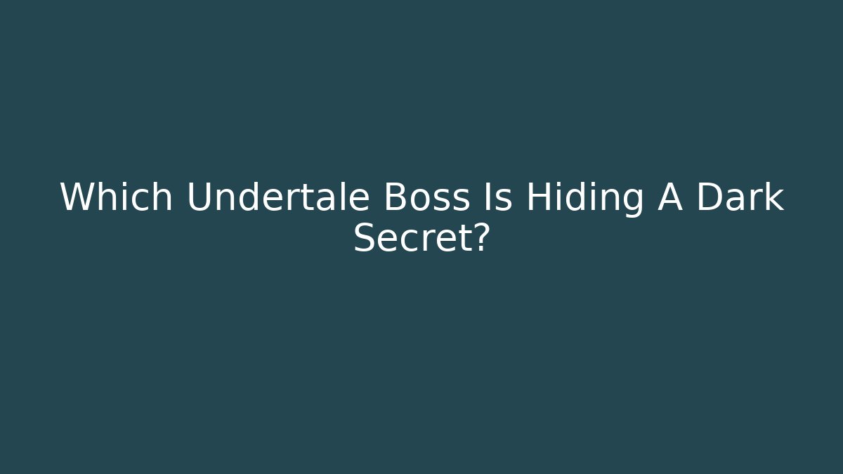 Which Undertale Boss Is Hiding A Dark Secret?