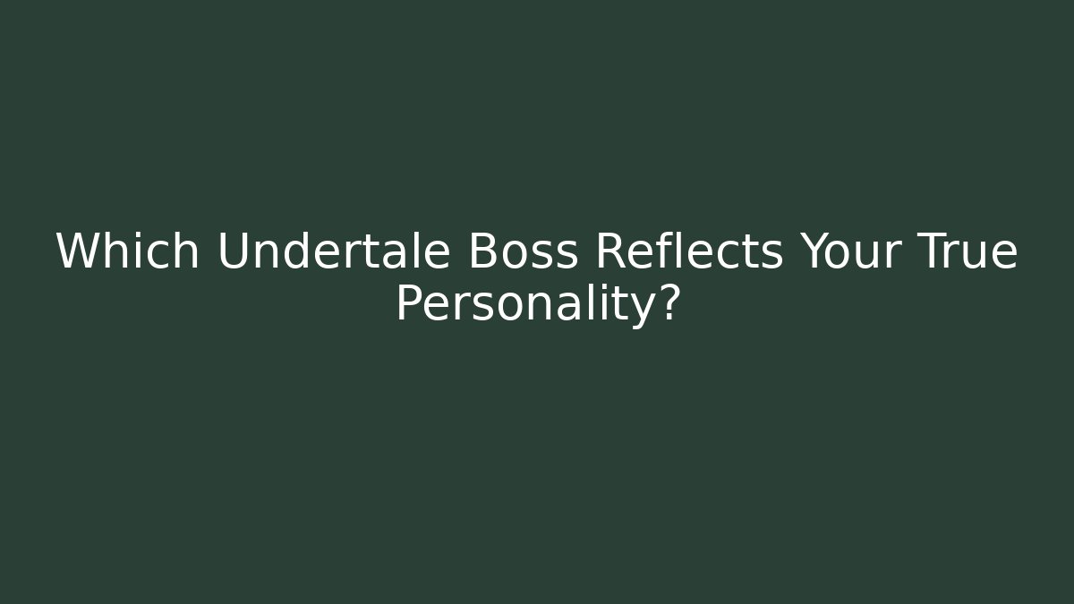Which Undertale Boss Reflects Your True Personality?