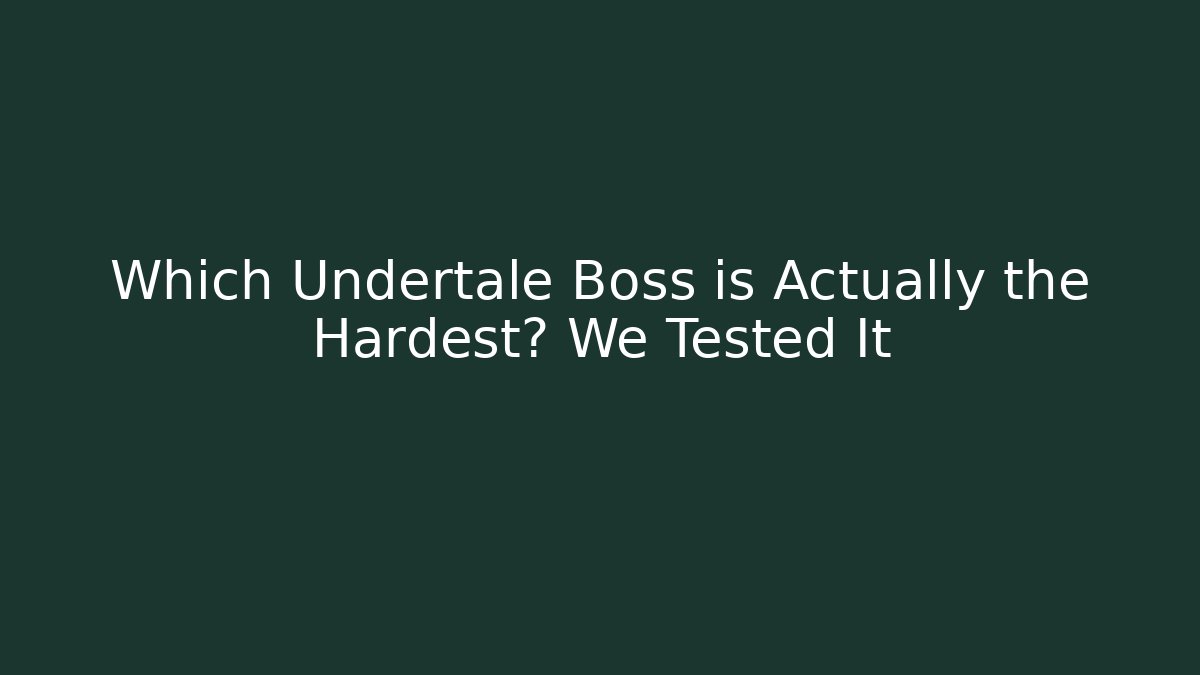 Which Undertale Boss is Actually the Hardest? We Tested It - Critter Realm