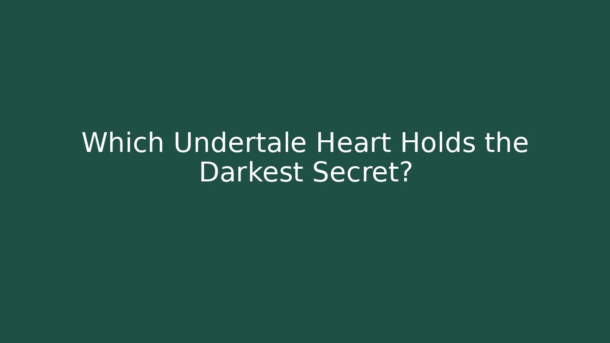 Which Undertale Heart Holds the Darkest Secret? - Critter Realm