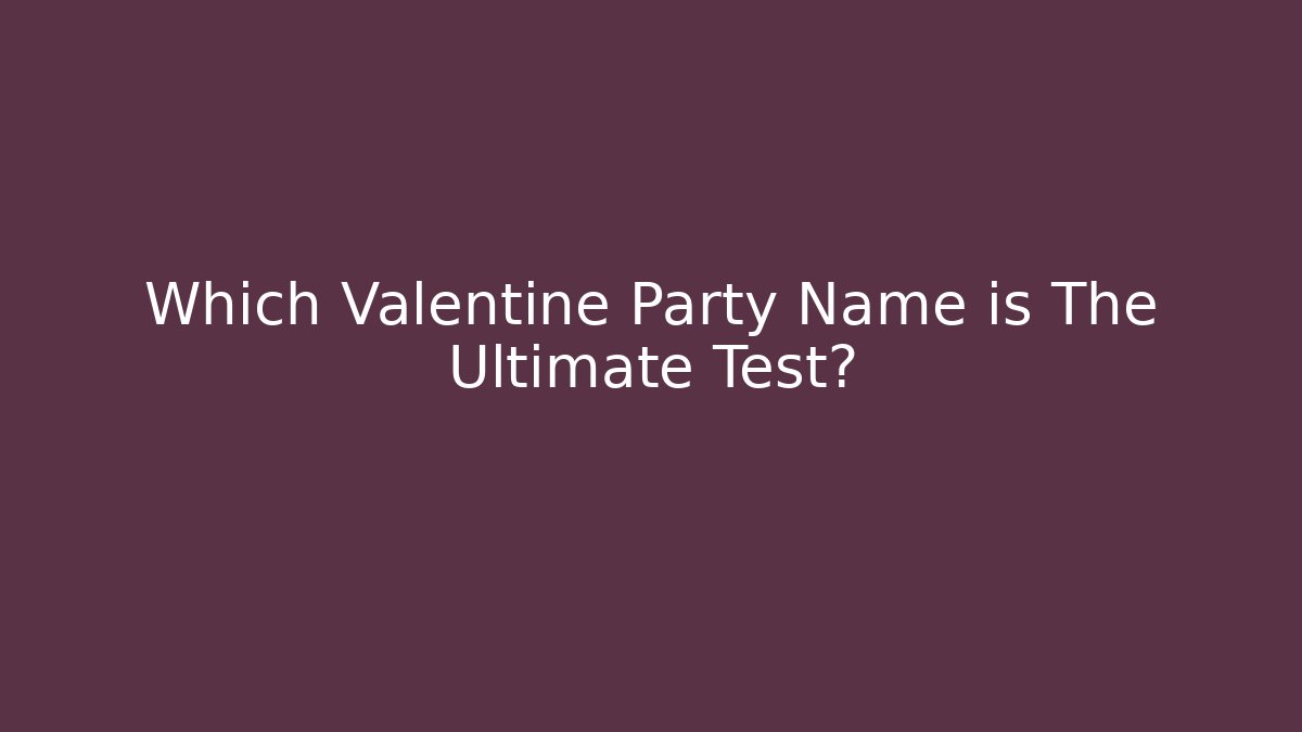 Which Valentine Party Name is The Ultimate Test? - Critter Realm